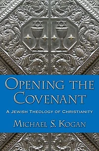 Opening the Covenant: A Jewish Theology of Christianity