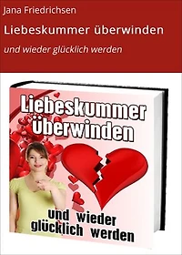 Liebeskummer überwinden: und wieder glücklich werden