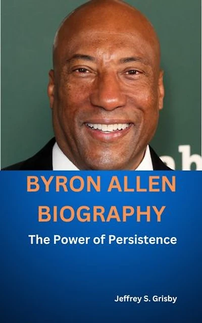 BYRON ALLEN BIOGRAPHY: The Power of Persistence