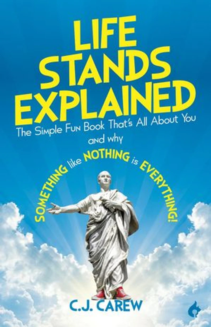 Life Stands Explained: The Simple Fun Book That's All About You - and why Something like Nothing is Everything!