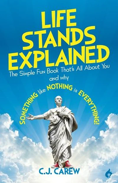 Life Stands Explained: The Simple Fun Book That's All About You - and why Something like Nothing is Everything!