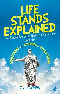 Life Stands Explained: The Simple Fun Book That's All About You - and why Something like Nothing is Everything!