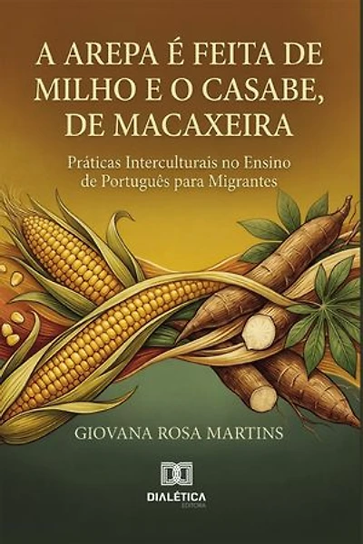 A Arepa é Feita de Milho e o Casabe, de Macaxeira: Práticas Interculturais no Ensino de Português para Migrantes