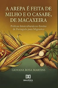A Arepa é Feita de Milho e o Casabe, de Macaxeira: Práticas Interculturais no Ensino de Português para Migrantes