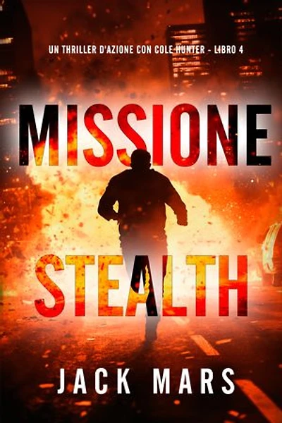 Missione Stealth (Un thriller d'azione con Cole Hunter - Libro 4)