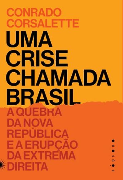 Uma crise chamada Brasil: a quebra da Nova República e a erupção da extrema direita