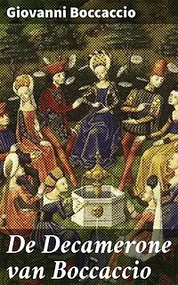 De Decamerone van Boccaccio: Verrijkte editie. Tijdloze verhalen van vreugde en verdriet in het veertiende-eeuwse Florence
