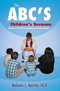 The Abc's Of Children's Sermons: Based On Revised Common Lectionary Passages