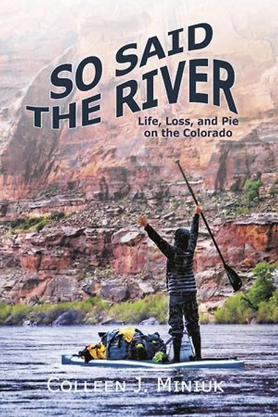 So Said the River: Life, Loss, and Pie on the Colorado