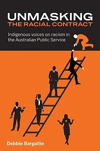 Unmasking the Racial Contract: Indigenous voices on racism in the Australian Public Service