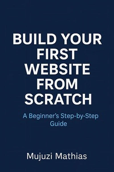 Build Your First Website from Scratch: A Beginner’s Step-by-Step Guide