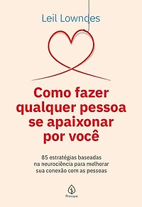 Como fazer qualquer pessoa se apaixonar por você