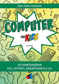 Computer für Kids: So funktionieren PCs, Laptops, Smartphones & Co.