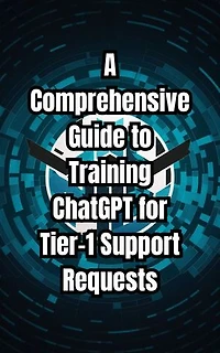 A Comprehensive Guide to Training ChatGPT for Tier-1 Support Requests