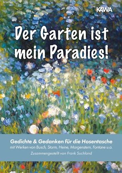 Der Garten ist mein Paradies: Gedichte & Gedanken für die Hosentasche (mit Werken von Busch, Storm, Heine, Morgenstern, Fontane u.a. | Zusammengestellt von Frank Suchland)