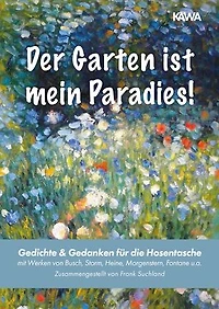 Der Garten ist mein Paradies: Gedichte & Gedanken für die Hosentasche (mit Werken von Busch, Storm, Heine, Morgenstern, Fontane u.a. | Zusammengestellt von Frank Suchland)