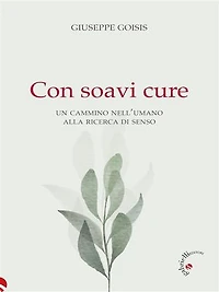 Con soavi cure: Un cammino nell’umano alla ricerca di senso