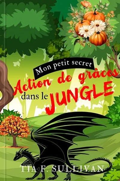 Action de grâces dans le Jungle: Mon petit secret