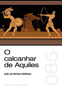 O calcanhar de Aquiles sob as lentes bíblicas (Sermão 085)