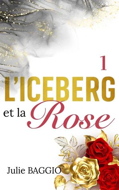 L'Iceberg et la Rose: Tome 1