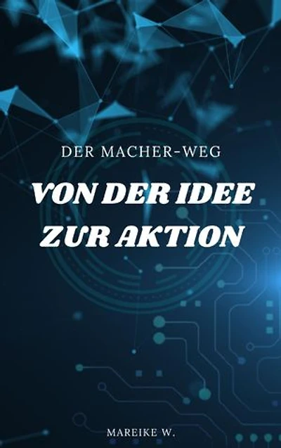 Von der Idee zur Aktion: Der Macher-Weg
