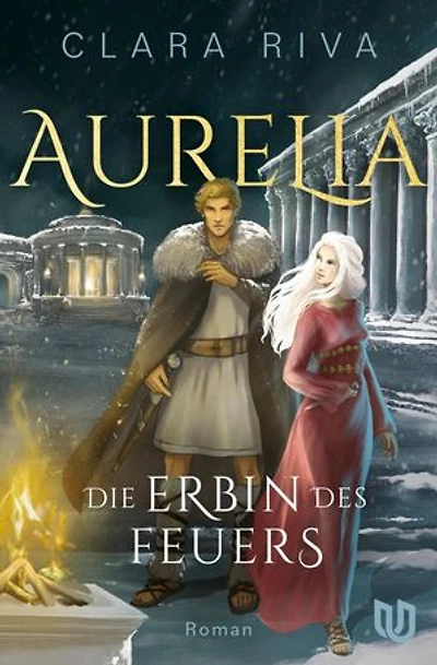 Die Erbin des Feuers: Aurelia | Ein Fluch älter als die Zeit, eine Liebe größer als jedes Imperium.