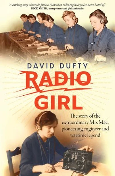 Radio Girl: The Story Of Extraordinary Mrs Mac, Pioneering Engineer And Wartime Legend