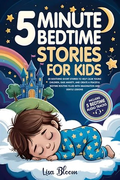 5-Minute Bedtime Stories for Kids: 20 Soothing Short Stories to Help Calm Young Children, Ease Anxiety, and Create a Peaceful Bedtime Routine Filled with Imagination and Gentle Lessons