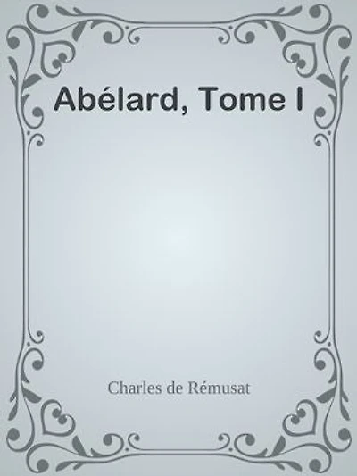 Abélard, Tome I