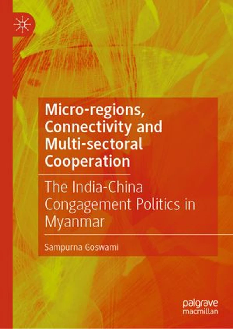 Micro-regions, Connectivity and Multi-sectoral Cooperation: The India-China Congagement Politics Myanmar