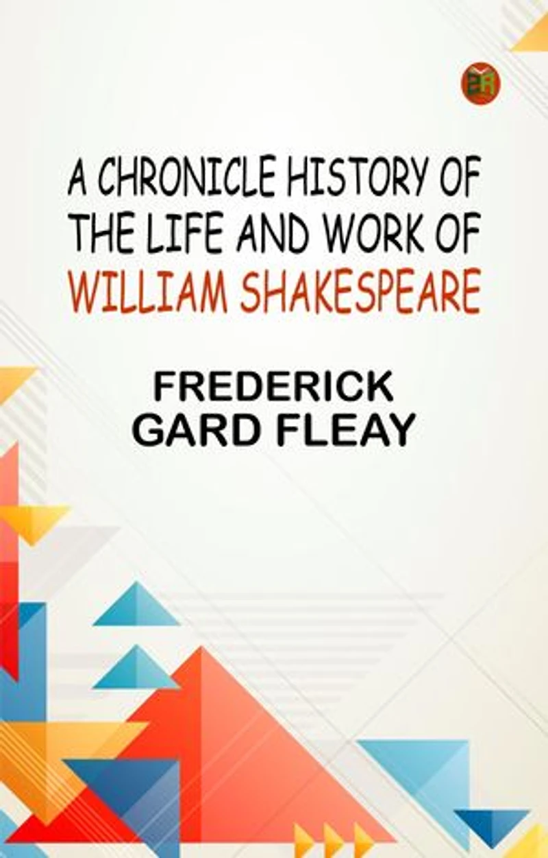 A Chronicle History of the Life and Work of William Shakespeare