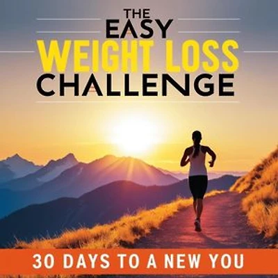 The Easy Weight Loss Challenge: 30 Days to a New You