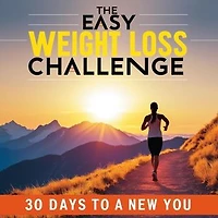The Easy Weight Loss Challenge: 30 Days to a New You