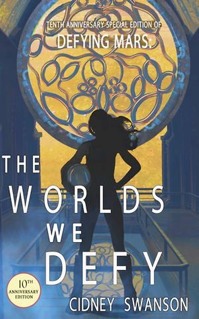 The Worlds We Defy: 10th Anniversary Special Edition of DEFYING MARS
