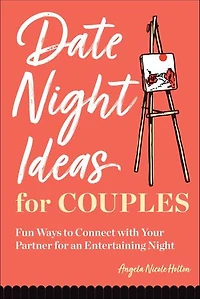 Date Night Ideas for Couples: Fun Ways to Connect with Your Partner an Entertaining