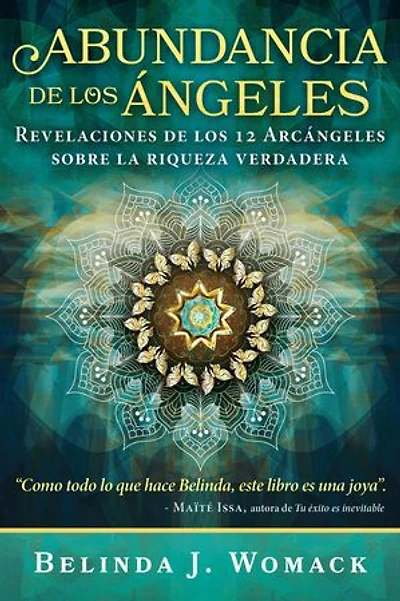 Abundancia de los Ángeles: Revelaciones de los 12 Árcángeles sobre la riqueza verdadera