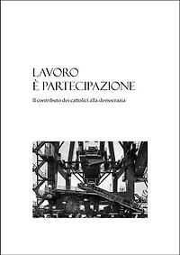Lavoro è partecipazione: Il contributo dei cattolici alla democrazia