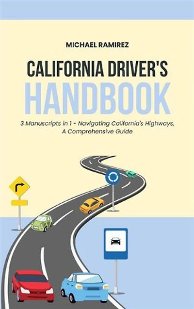 California Driver's Handbook: 3 Manuscripts 1 – Navigating California’s Highways: A comprehensive Guide