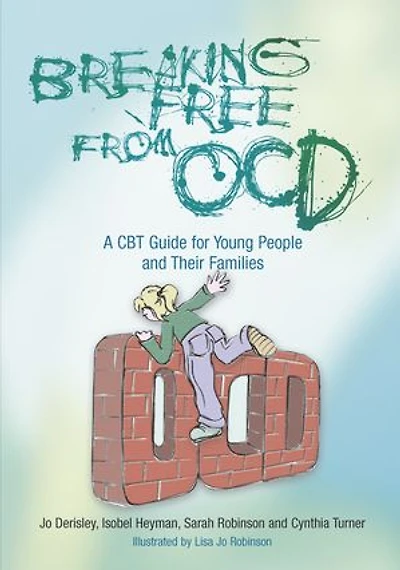 Breaking Free from OCD: A CBT Guide for Young People and Their Families