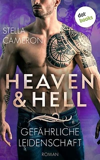 Heaven & Hell - Gefährliche Leidenschaft: Roman: Fesselnde Hot-Romance-Spannung der New-York-Times-Bestsellerautorin