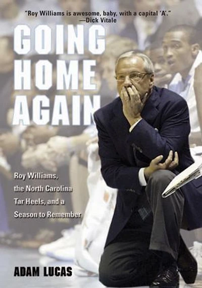 Going Home Again: Roy Williams, The North Carolina Tar Heels, And A Season To Remember