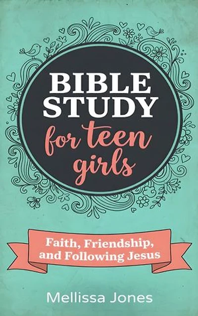 Bible Study For Teen Girls: A Book by Book Bible Study for Teen Girls on Faith, Friendship, and Following Jesus. Book One: A Journey Through The Old Testament.