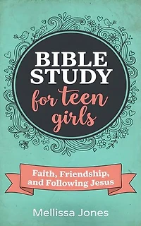 Bible Study For Teen Girls: A Book by Book Bible Study for Teen Girls on Faith, Friendship, and Following Jesus. Book One: A Journey Through The Old Testament.