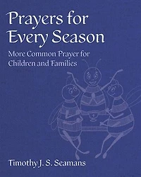 Prayers for Every Season: More Common Prayer Children and Families