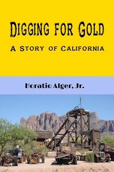 Digging for Gold (Illustrated): A Story of California