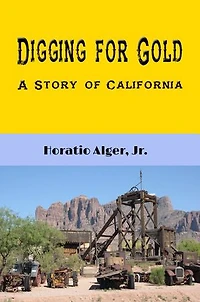 Digging for Gold (Illustrated): A Story of California
