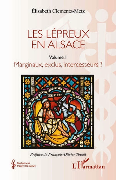 Les lépreux en Alsace: Marginaux, exclus, intercesseurs ?