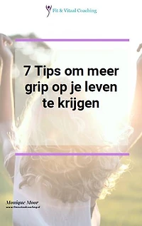7 Tips om meer grip op je leven te krijgen