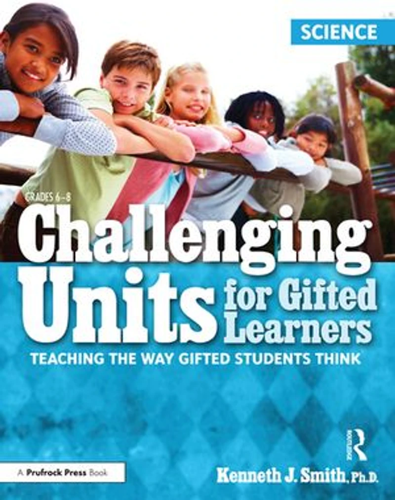 Challenging Units for Gifted Learners: Teaching the Way Students Think (Science, Grades 6-8)