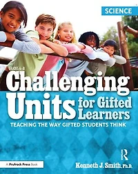 Challenging Units for Gifted Learners: Teaching the Way Students Think (Science, Grades 6-8)